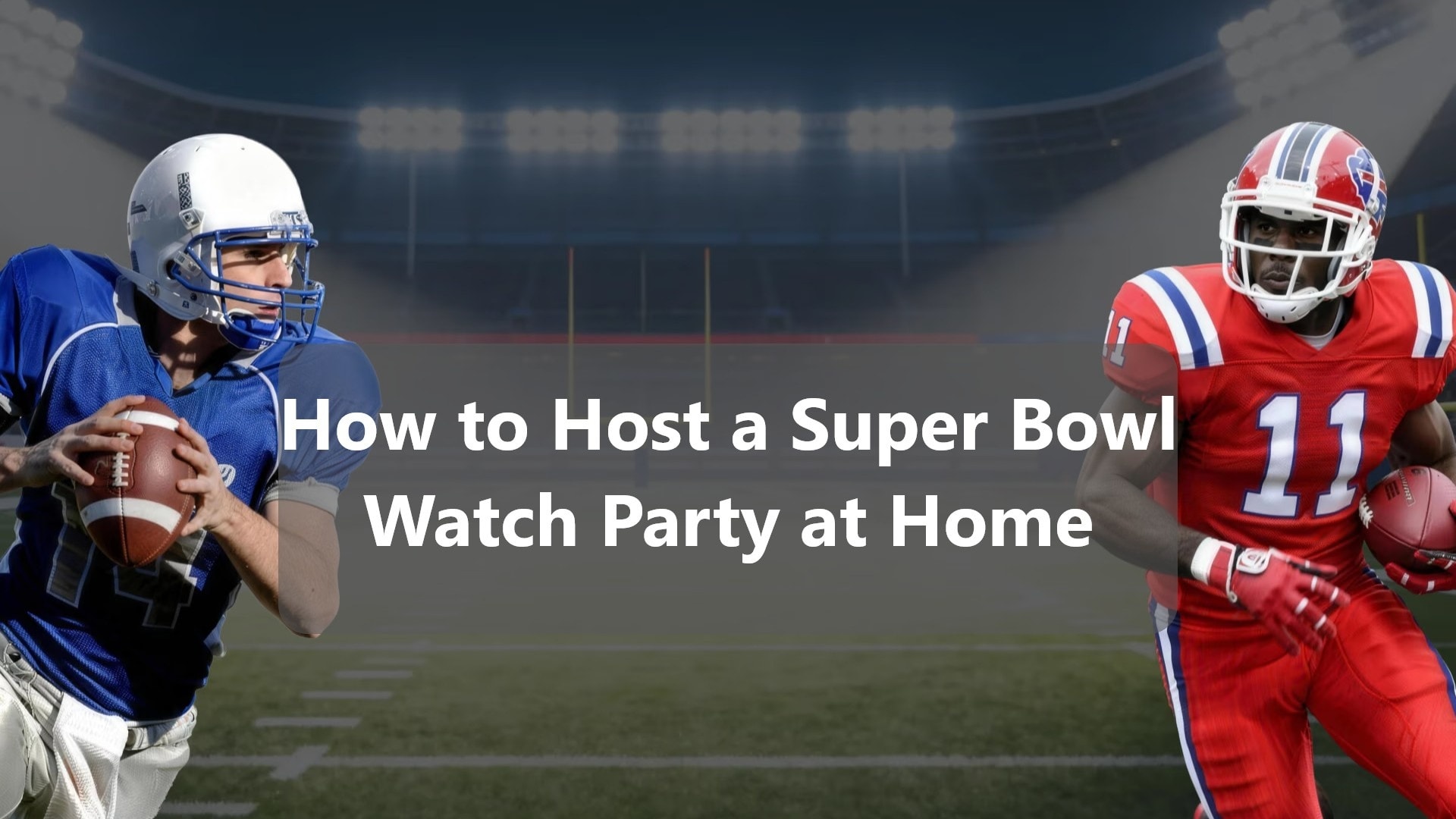 How to Host a Super Bowl Watch Party at Home: The Ultimate Guide for Super Bowl LX